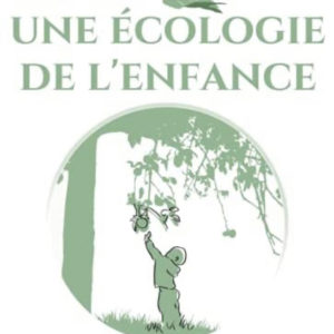 Un pas vers une écologie de l’enfance – Olivier Lafay Deborah Heynen